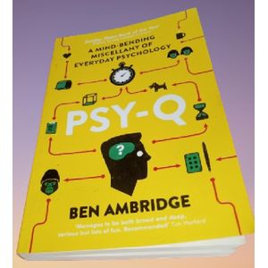 Psy-Q: A Mind-Bending Miscellany Of Everyday Psychology By Ben Ambridge