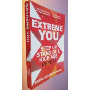 Extreme You: Step Up. Stand Out. Kick A s s. Repeat By O'Hagan & Sarah Robb