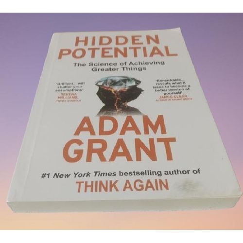 Generic Hidden Potential : The Science of Achieving Greater Things By Adam M. Grant