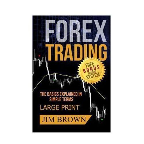 Generic Forex Trading: The Basics Explained in Simple Terms by Jim Brown.