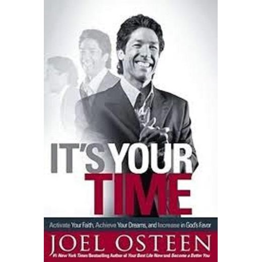 It's Your Time: Activate Your Faith, Achieve Your Dreams, and Increase in God's Favor
