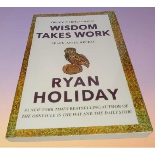 Generic Wisdom Takes Work: Learn. Apply. Repeat. (The Stoic Virtues Series) by Ryan Holiday - image 2