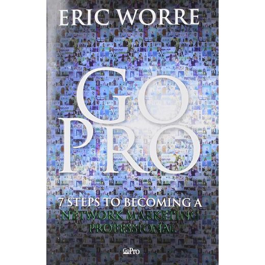 Go Pro: 7 Steps To Becoming A Network Marketing Professional