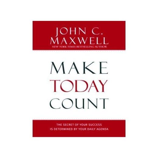 Make Today Count By John C. Maxwell