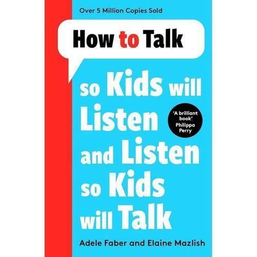 How To Talk So Kids Will Listen And Listen So Kids Will Talk